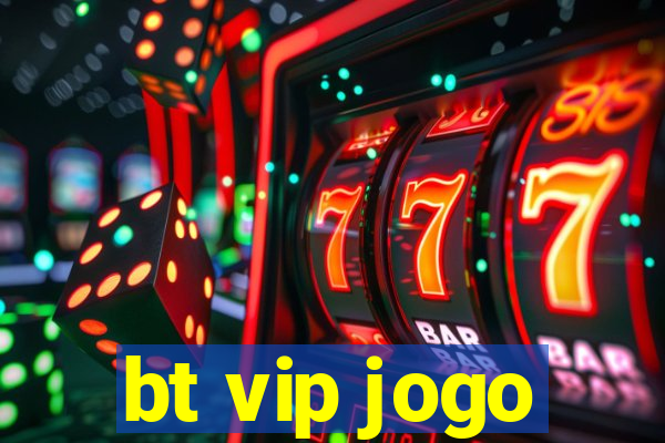 bt vip jogo